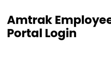 2015 Amtrak Agreement Covered Employee Benefits & Enrollment Guide If you want to make changes to your benefit elections, you must enroll during the Open Enrollment period November 10-21, 2014. . Employee amtrak portal
